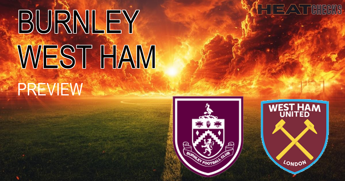 Burnley vs Ham EPL burnley-vs-ham-last narrative - THE LAST LIFELINE - HeatChecks Analysis